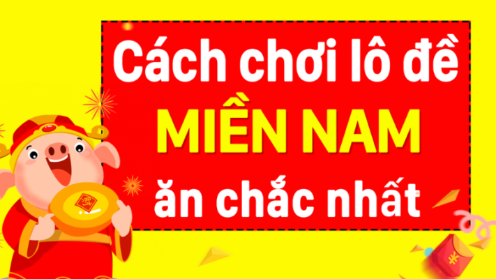 Hướng dẫn chơi lô đề miền Nam giúp bạn nắm chắc phần thắng