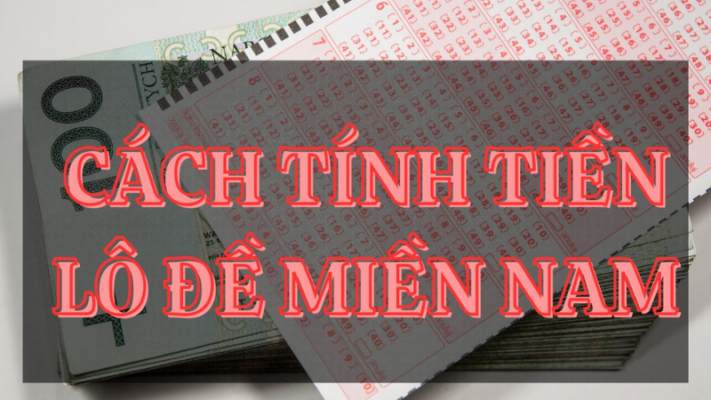 Cách tính tiền lô đề miền Nam 