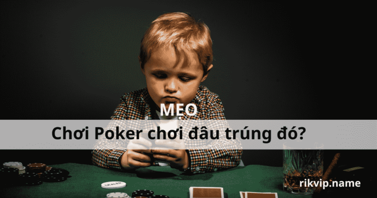 Mẹo khi chơi game Poker Rikvip để dành chiến thắng