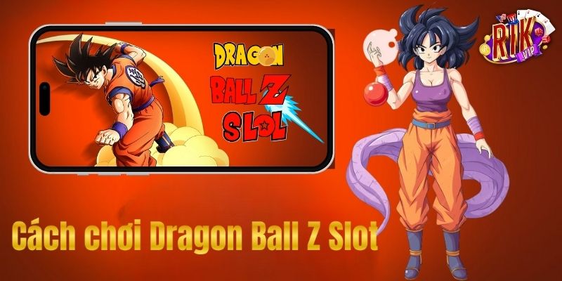 Cách Chơi Dragon Ball Z Slots Rikvip