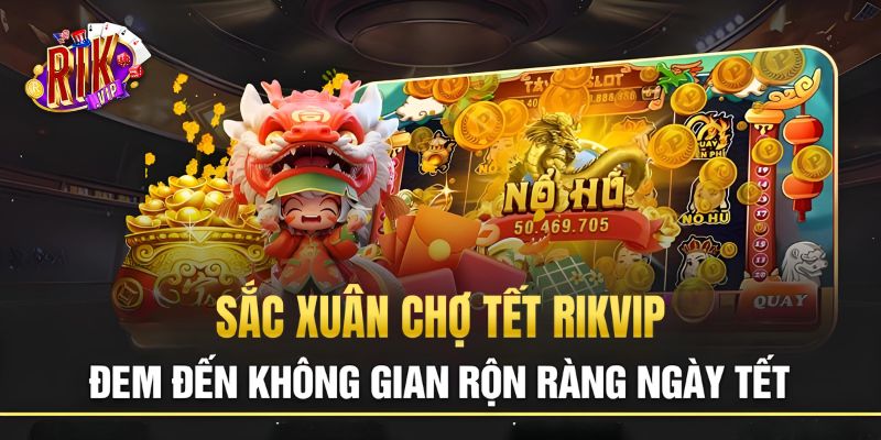 Đôi nét về sắc xuân chợ Tết RikVip