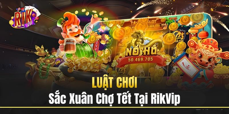 Luật chơi sắc xuân chợ Tết tại cổng game RikVip