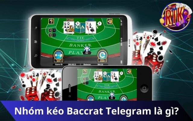 Nhóm kéo Baccarat trên Telegram là gì?