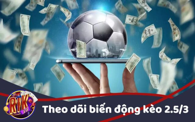 Theo dõi sát sao biến động kèo O/U 2.5-3 trái