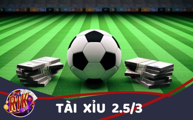 Tài Xỉu 2.5/3 là gì? Mẹo đánh Tài Xỉu 2.5-3 kiểu gì cũng thắng