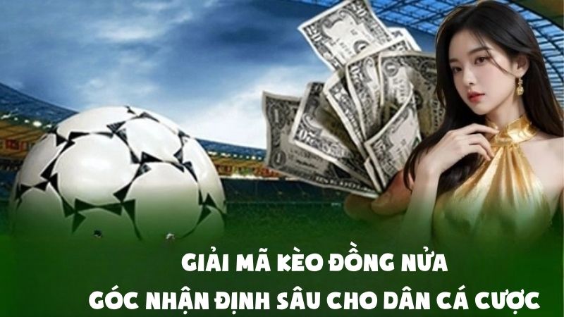 Tham gia chơi game tại RikVip Club nhận nhiều quà khủng Giải Mã Kèo Đồng Nửa: Góc Nhận Định Sâu Cho Dân Cá Cược